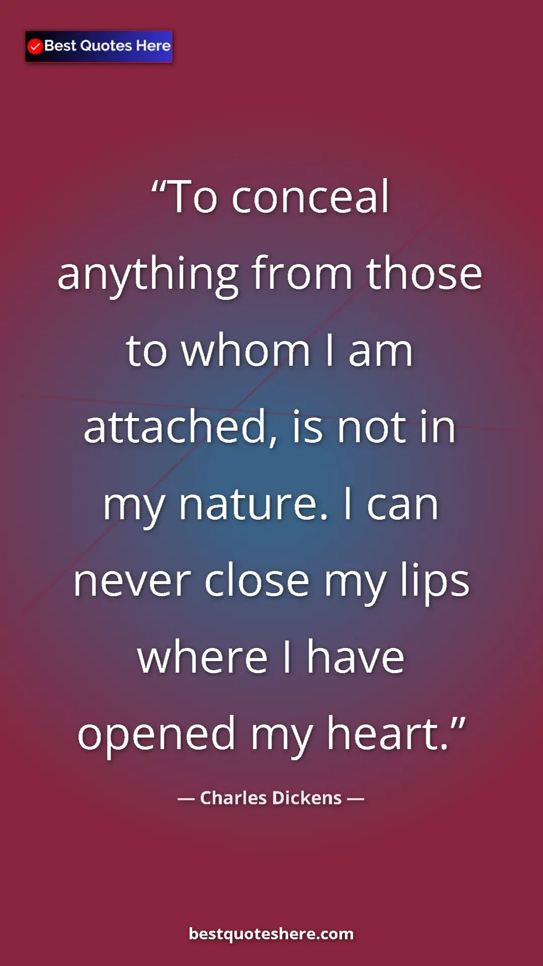 Pinterest quote poster by Charles Dickens: "To conceal anything from those to whom I am attached, is..."