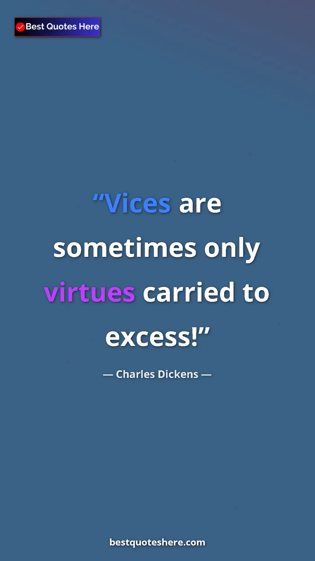 Pinterest quote poster by Charles Dickens: "Vices are sometimes only virtues carried to excess!"