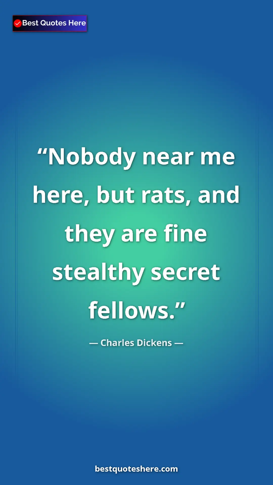 Charles Dickens Quote Card: "Nobody near me here, but rats, and they are fine stealthy..." Pinterest quote poster by Charles Dickens: "Nobody near me here, but rats, and they are fine stealthy..."