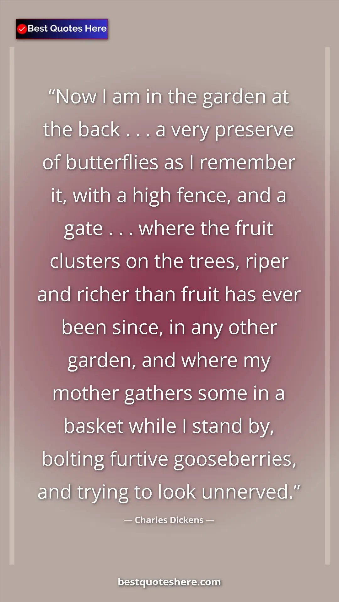 Charles Dickens Quote Card: "Now I am in the garden at the back . . . a very preserve of..." Pinterest quote poster by Charles Dickens: "Now I am in the garden at the back . . . a very preserve of..."