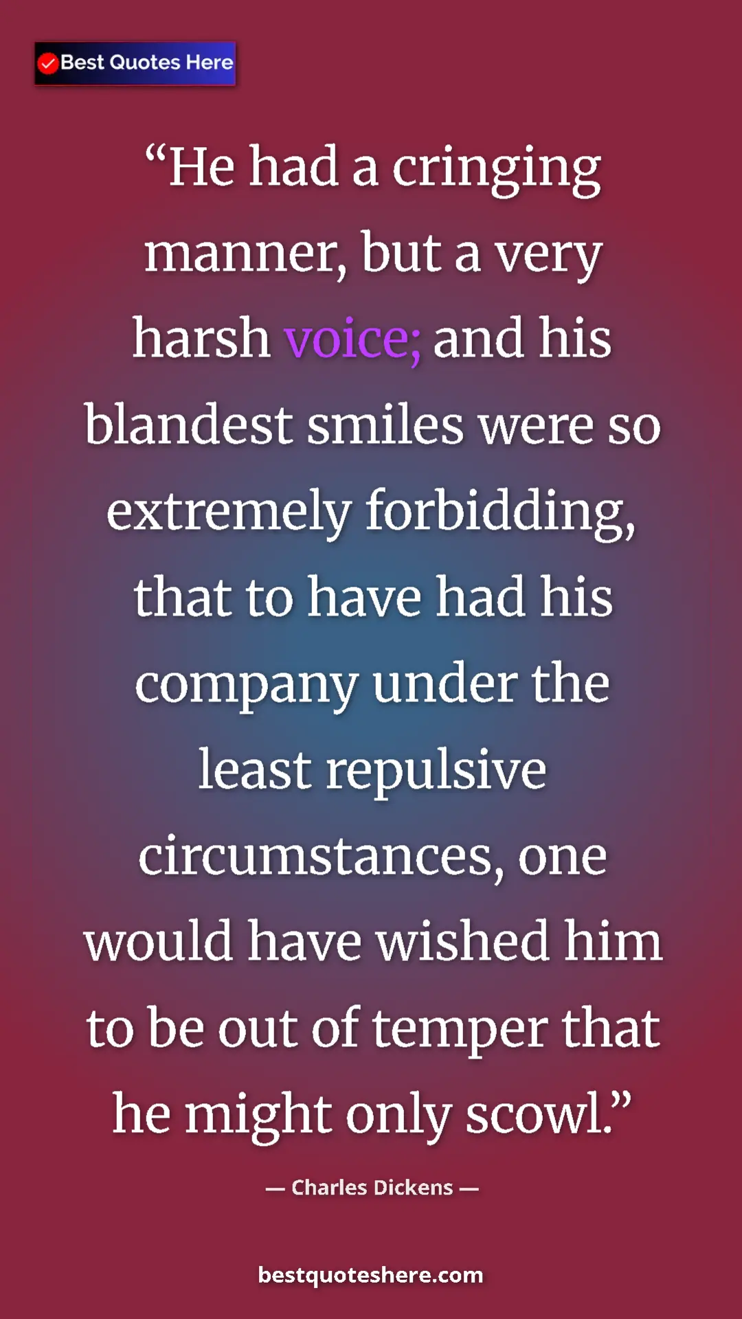 Charles Dickens Quote Card: "He had a cringing manner, but a very harsh voice; and his..." Pinterest quote poster by Charles Dickens: "He had a cringing manner, but a very harsh voice; and his..."