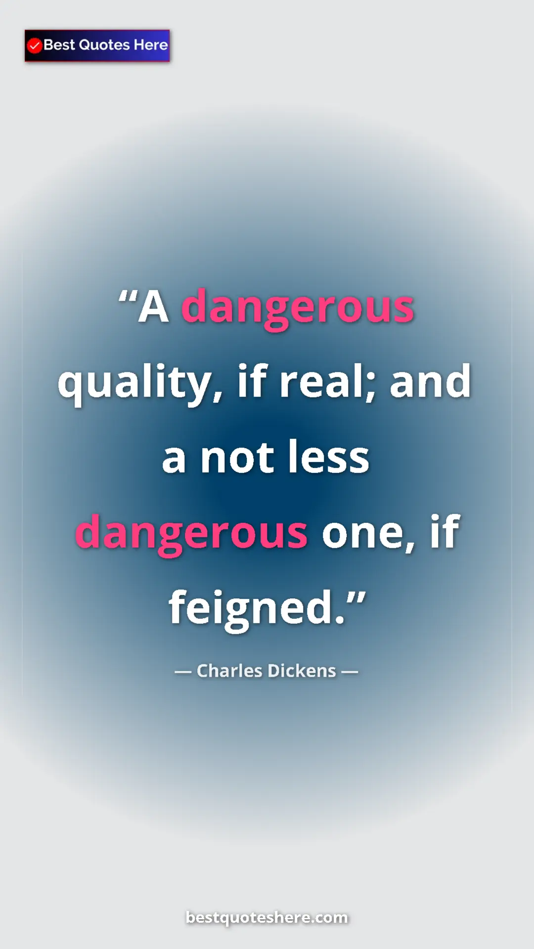 Charles Dickens Quote Card: "A dangerous quality, if real; and a not less dangerous one,..." Pinterest quote poster by Charles Dickens: "A dangerous quality, if real; and a not less dangerous one,..."