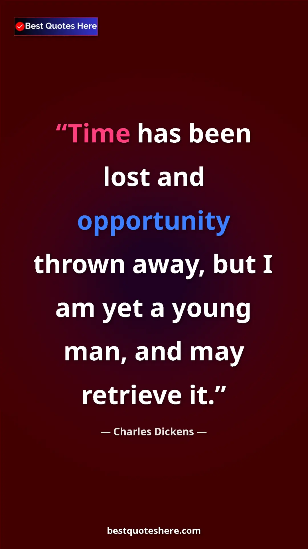 Charles Dickens Quote Card: "Time has been lost and opportunity thrown away, but I am..." Pinterest quote poster by Charles Dickens: "Time has been lost and opportunity thrown away, but I am..."