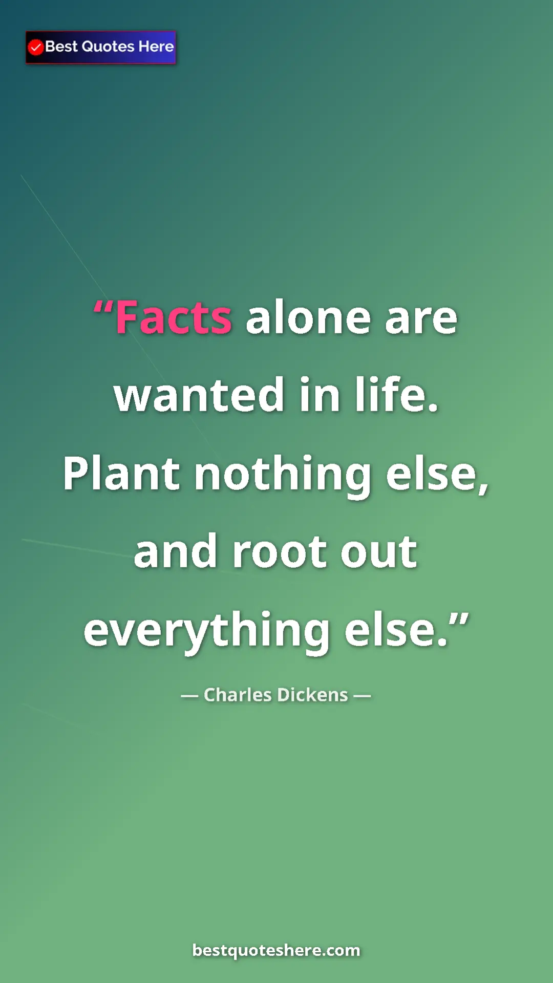 Charles Dickens Quote Card: "Facts alone are wanted in life. Plant nothing else, and..." Pinterest quote poster by Charles Dickens: "Facts alone are wanted in life. Plant nothing else, and..."