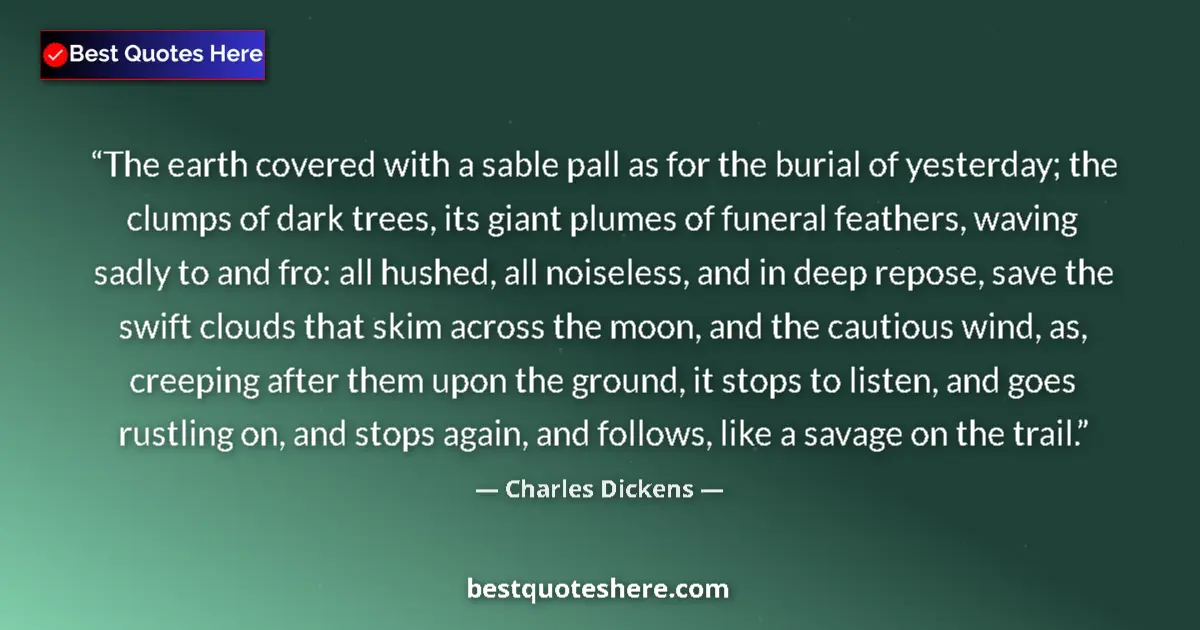 Quote by Charles Dickens: The earth covered with a sable pall as for the burial of yesterday; the clumps of dark trees, its gi...