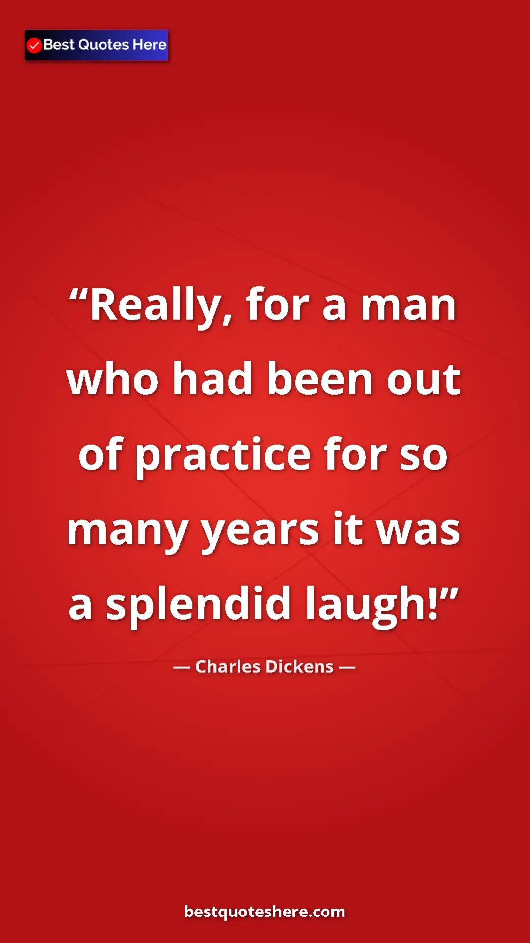Charles Dickens Quote Card: "Really, for a man who had been out of practice for so many..." Pinterest quote poster by Charles Dickens: "Really, for a man who had been out of practice for so many..."