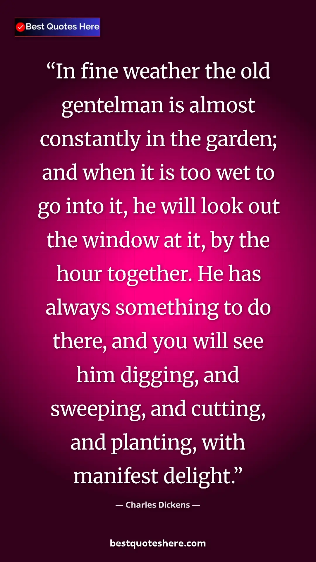 Charles Dickens Quote Card: "In fine weather the old gentelman is almost constantly in..." Pinterest quote poster by Charles Dickens: "In fine weather the old gentelman is almost constantly in..."