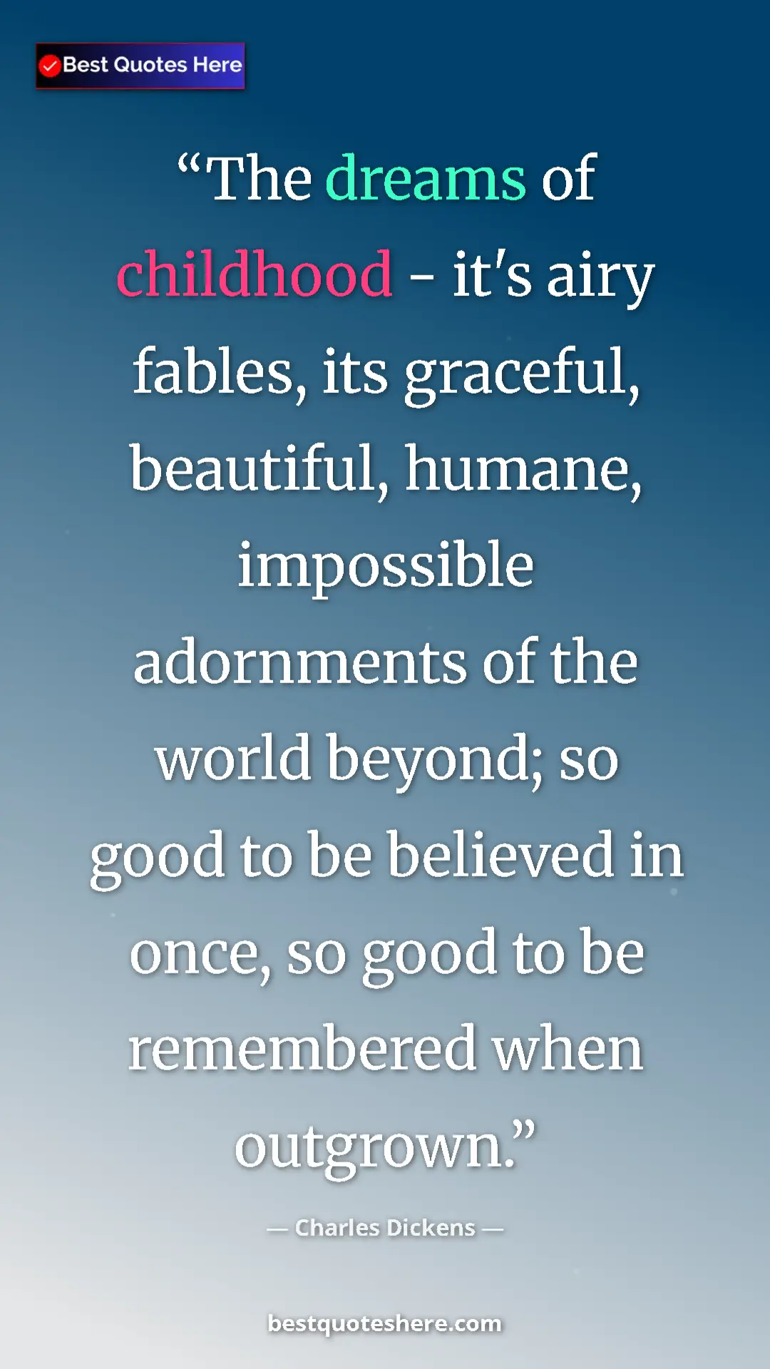Charles Dickens Quote Card: "The dreams of childhood - it's airy fables, its graceful,..." Pinterest quote poster by Charles Dickens: "The dreams of childhood - it's airy fables, its graceful,..."
