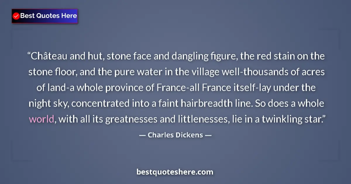 Quote by Charles Dickens: Château and hut, stone face and dangling figure, the red stain on the stone floor, and the pure wate...
