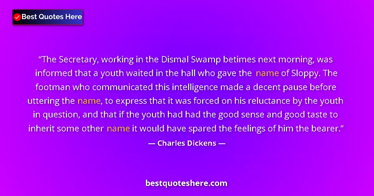 Quote by Charles Dickens: The Secretary, working in the Dismal Swamp betimes next morning, was informed that a youth waited in...