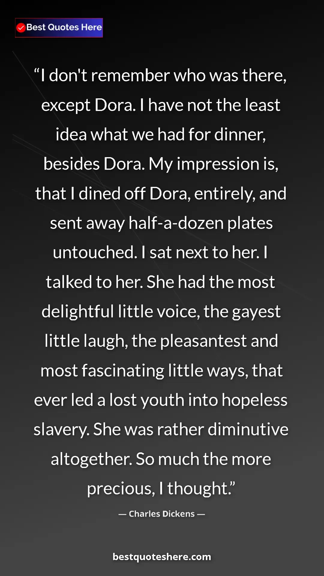 Pinterest quote poster by Charles Dickens: "I don't remember who was there, except Dora. I have not the..."