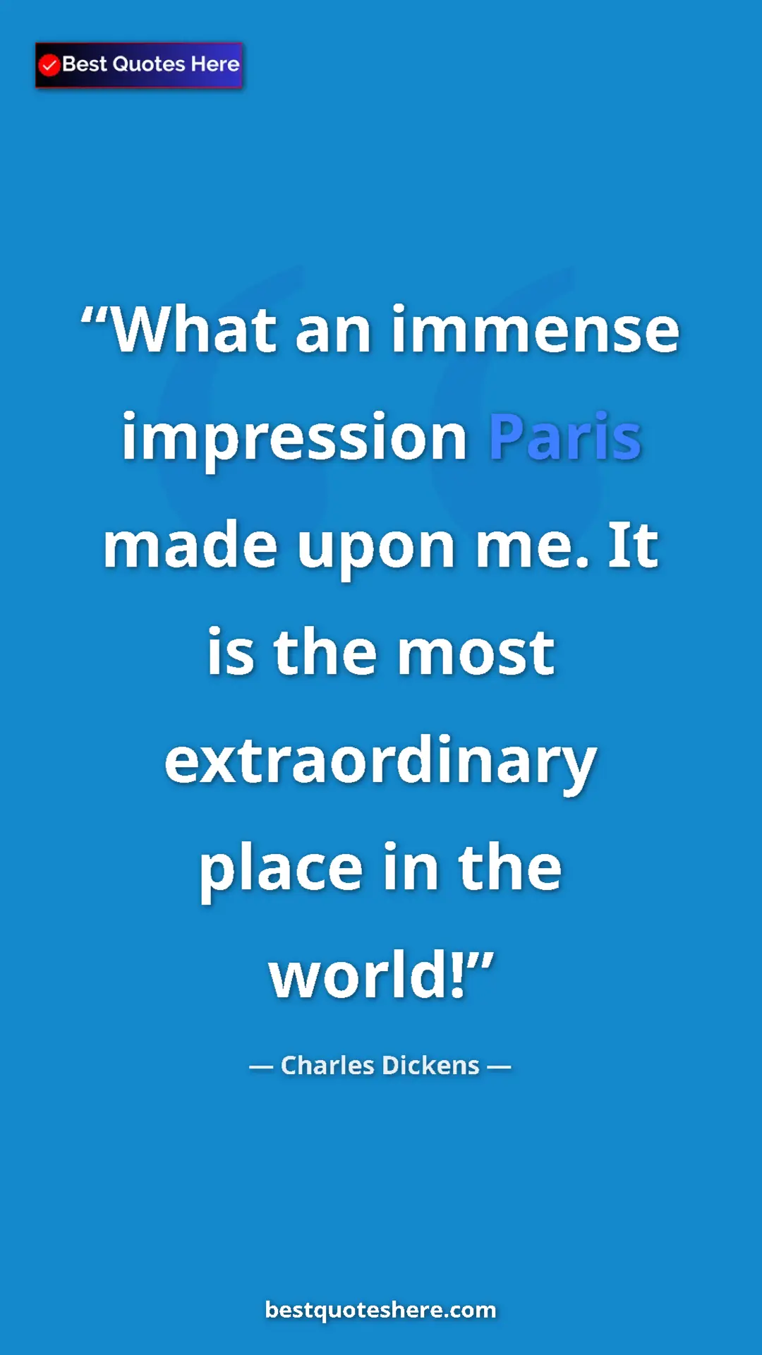 Charles Dickens Quote Card: "What an immense impression Paris made upon me. It is the..." Pinterest quote poster by Charles Dickens: "What an immense impression Paris made upon me. It is the..."