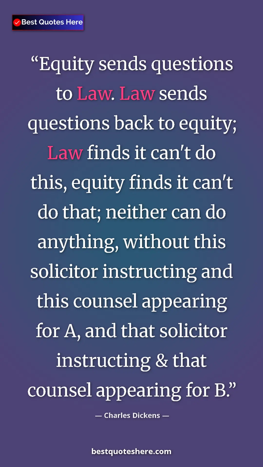 Pinterest quote poster by Charles Dickens: "Equity sends questions to Law. Law sends questions back to..."