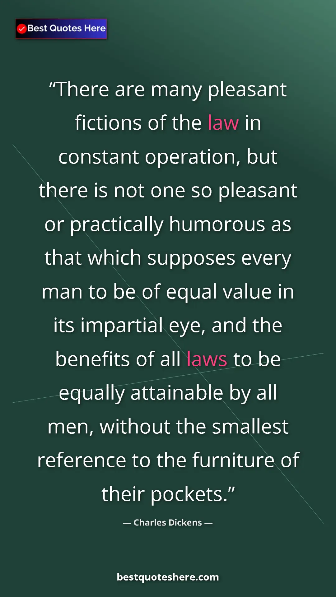 Charles Dickens Quote Card: "There are many pleasant fictions of the law in constant..." Pinterest quote poster by Charles Dickens: "There are many pleasant fictions of the law in constant..."