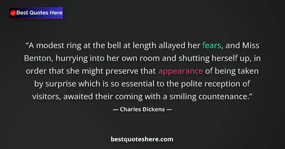Quote by Charles Dickens: A modest ring at the bell at length allayed her fears, and Miss Benton, hurrying into her own room a...