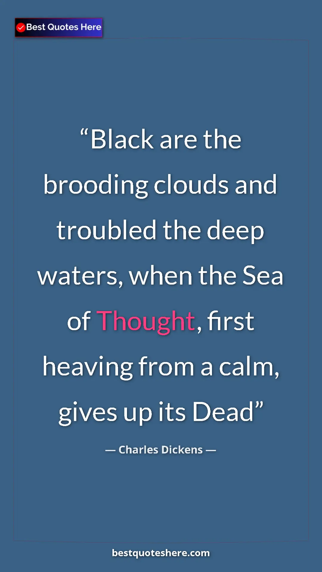 Charles Dickens Quote Card: "Black are the brooding clouds and troubled the deep waters,..." Pinterest quote poster by Charles Dickens: "Black are the brooding clouds and troubled the deep waters,..."