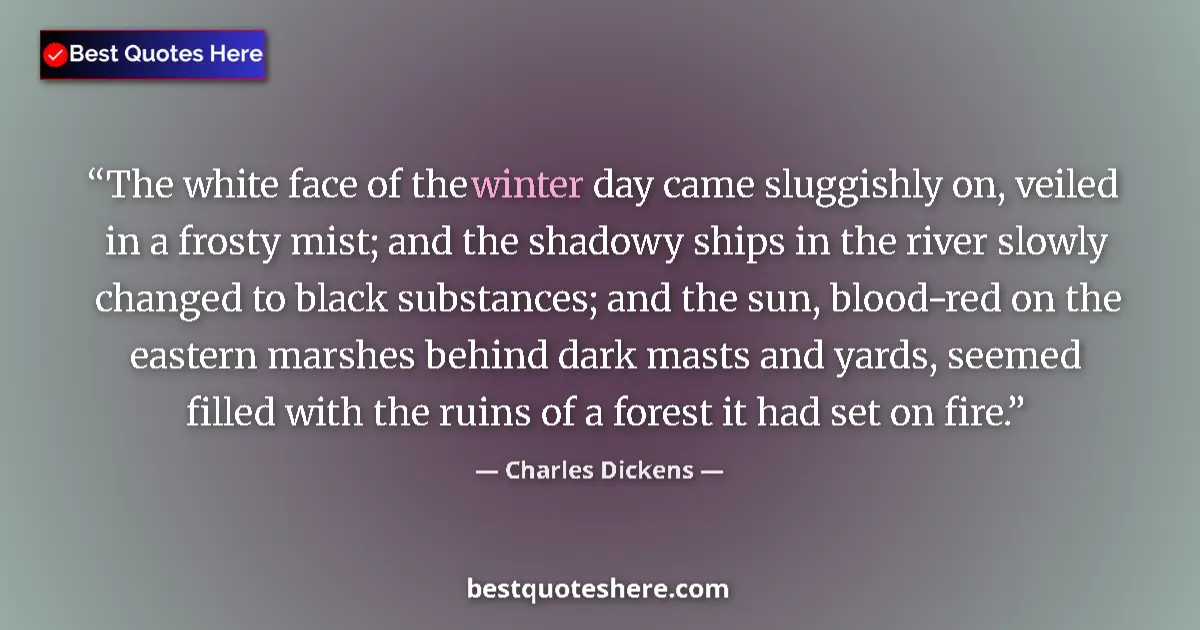 Quote by Charles Dickens: The white face of the winter day came sluggishly on, veiled in a frosty mist; and the shadowy ships ...