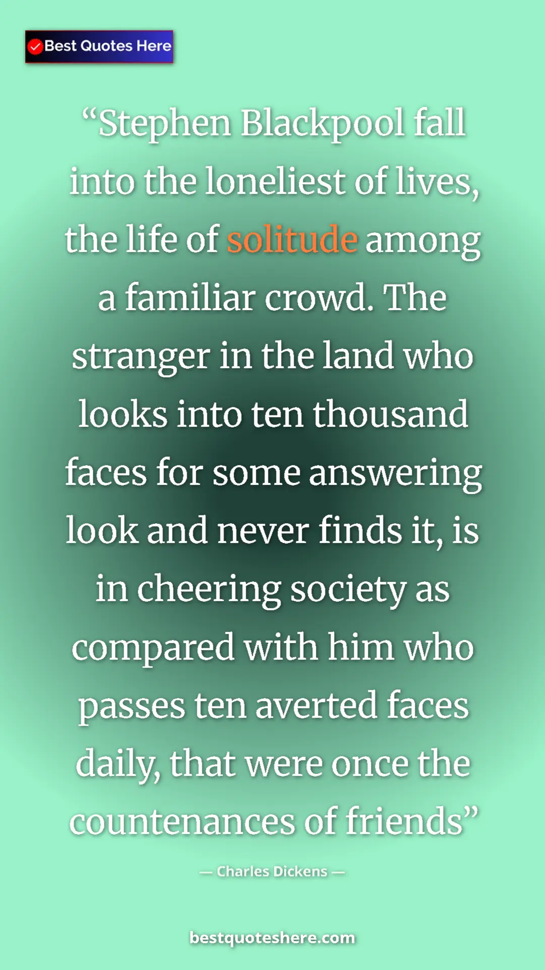 Pinterest quote poster by Charles Dickens: "Stephen Blackpool fall into the loneliest of lives, the..."