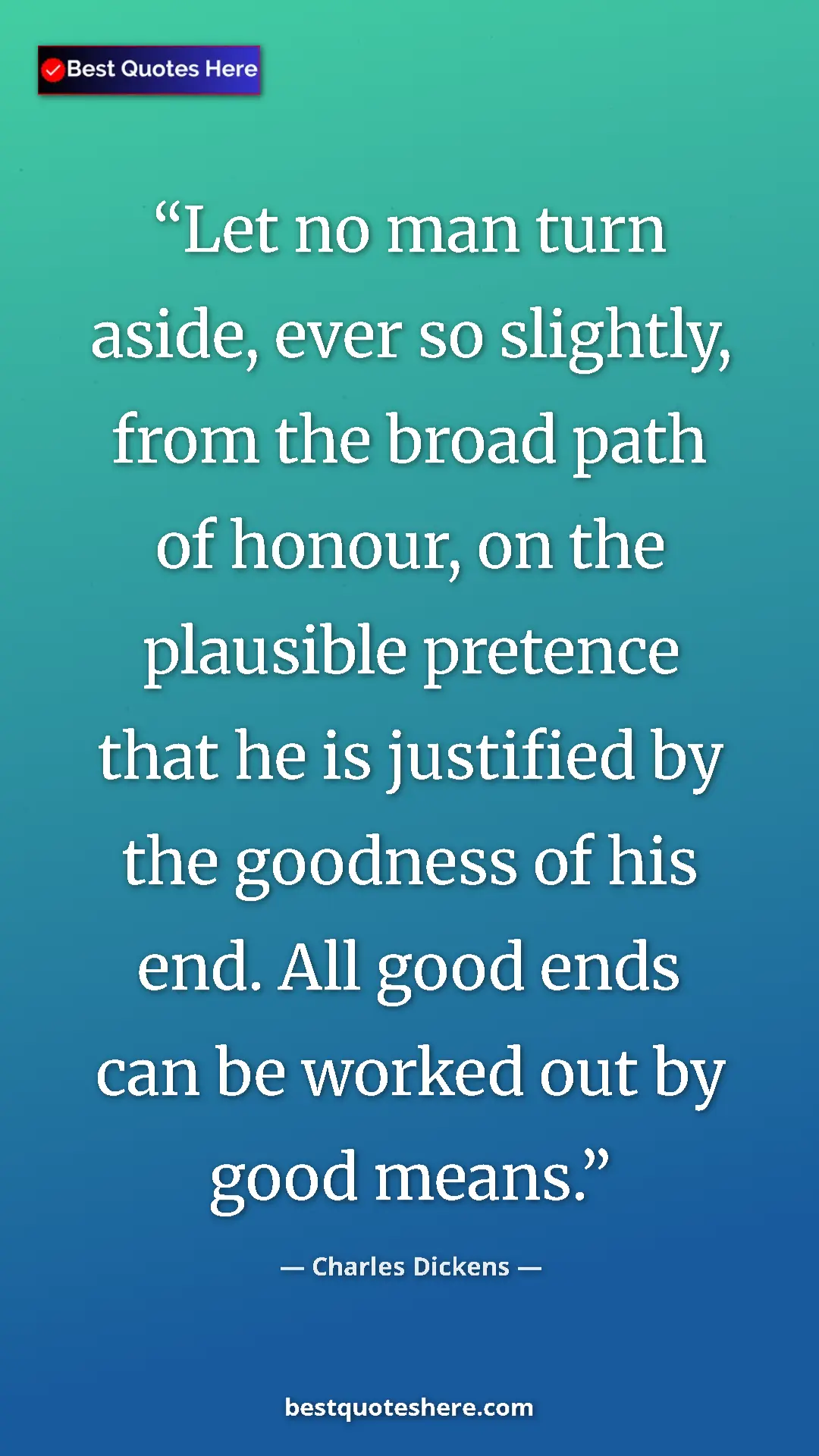 Charles Dickens Quote Card: "Let no man turn aside, ever so slightly, from the broad..." Pinterest quote poster by Charles Dickens: "Let no man turn aside, ever so slightly, from the broad..."