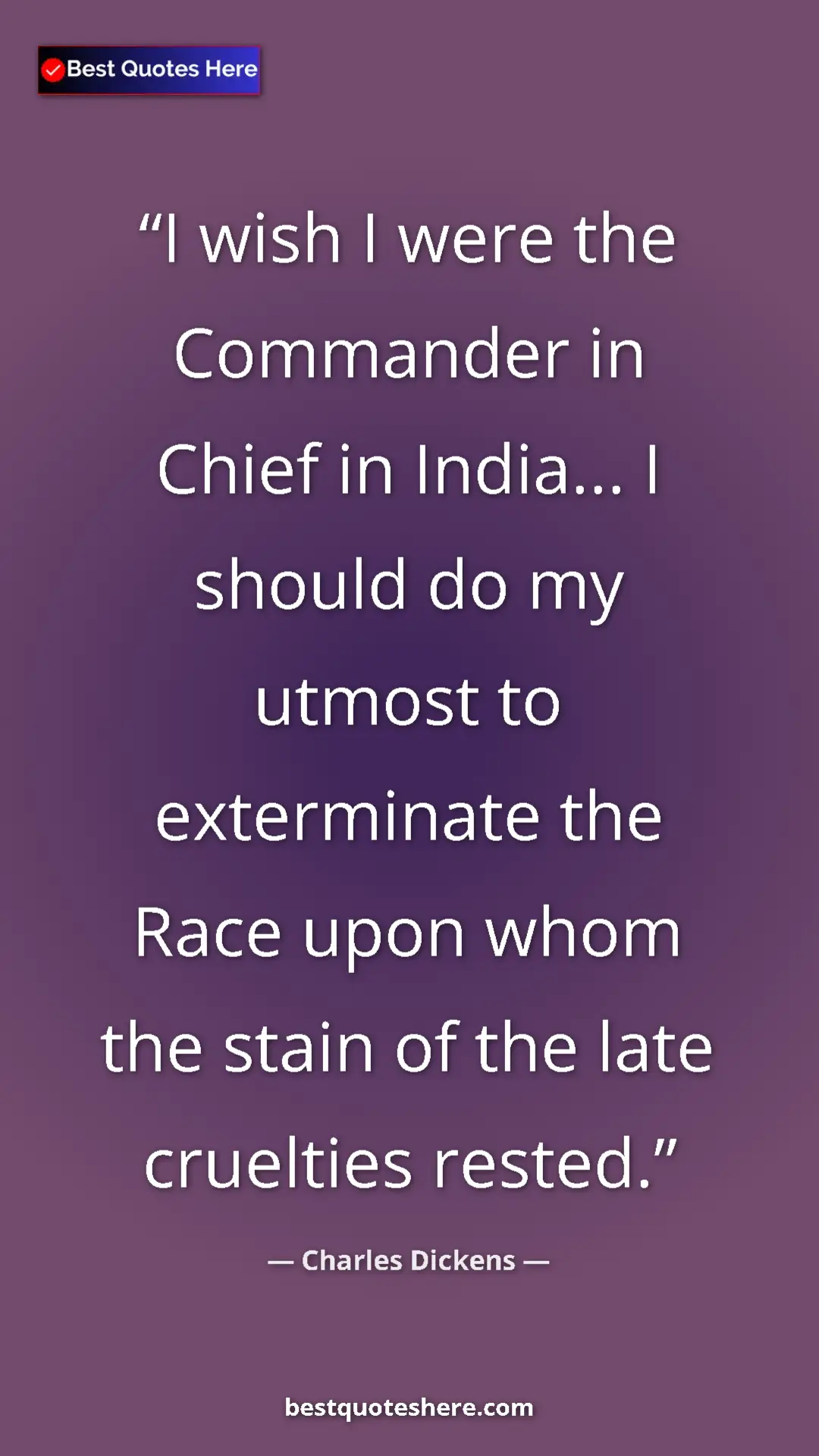 Charles Dickens Quote Card: "I wish I were the Commander in Chief in India... I should..." Pinterest quote poster by Charles Dickens: "I wish I were the Commander in Chief in India... I should..."