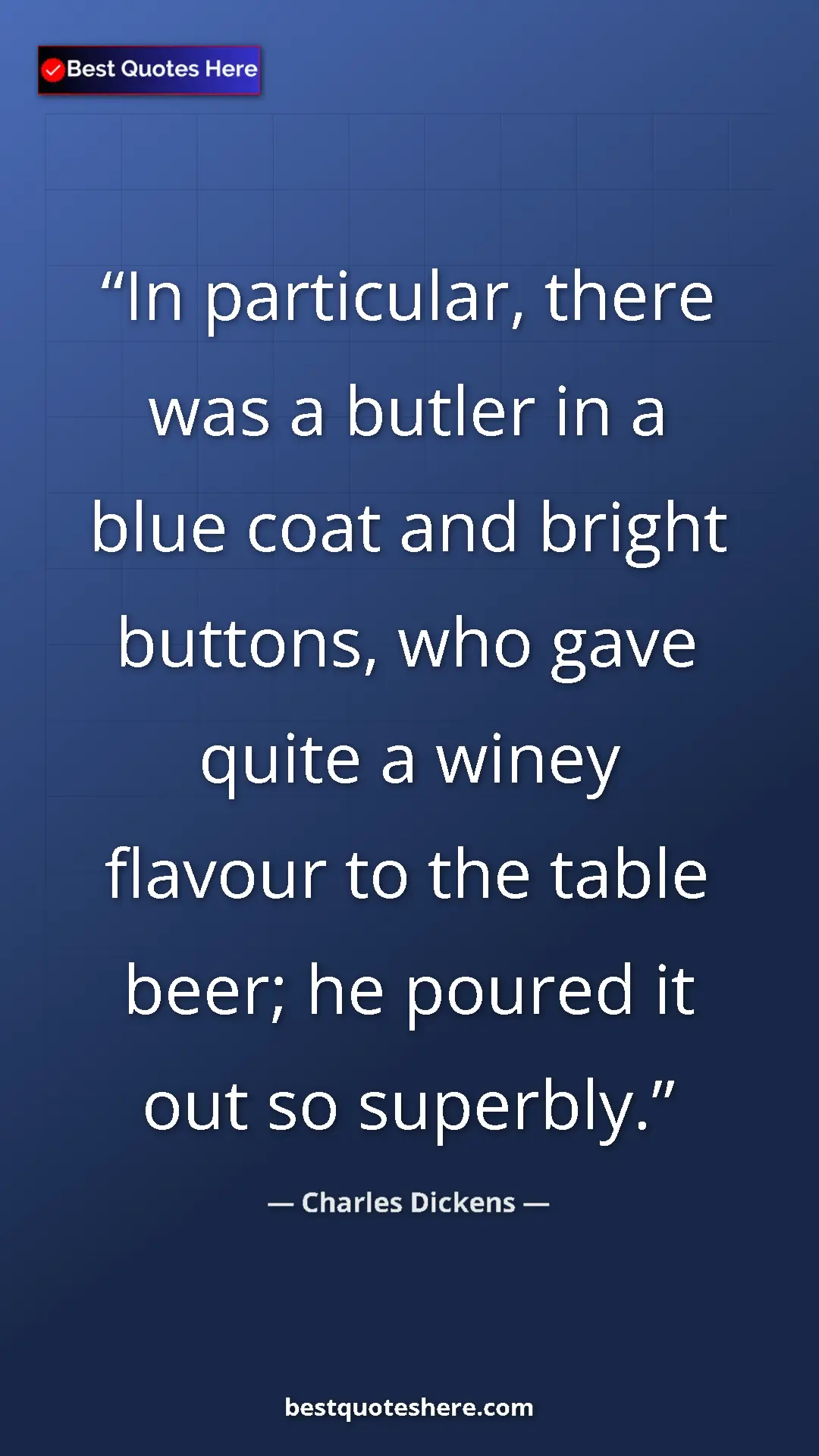 Charles Dickens Quote Card: "In particular, there was a butler in a blue coat and bright..." Pinterest quote poster by Charles Dickens: "In particular, there was a butler in a blue coat and bright..."