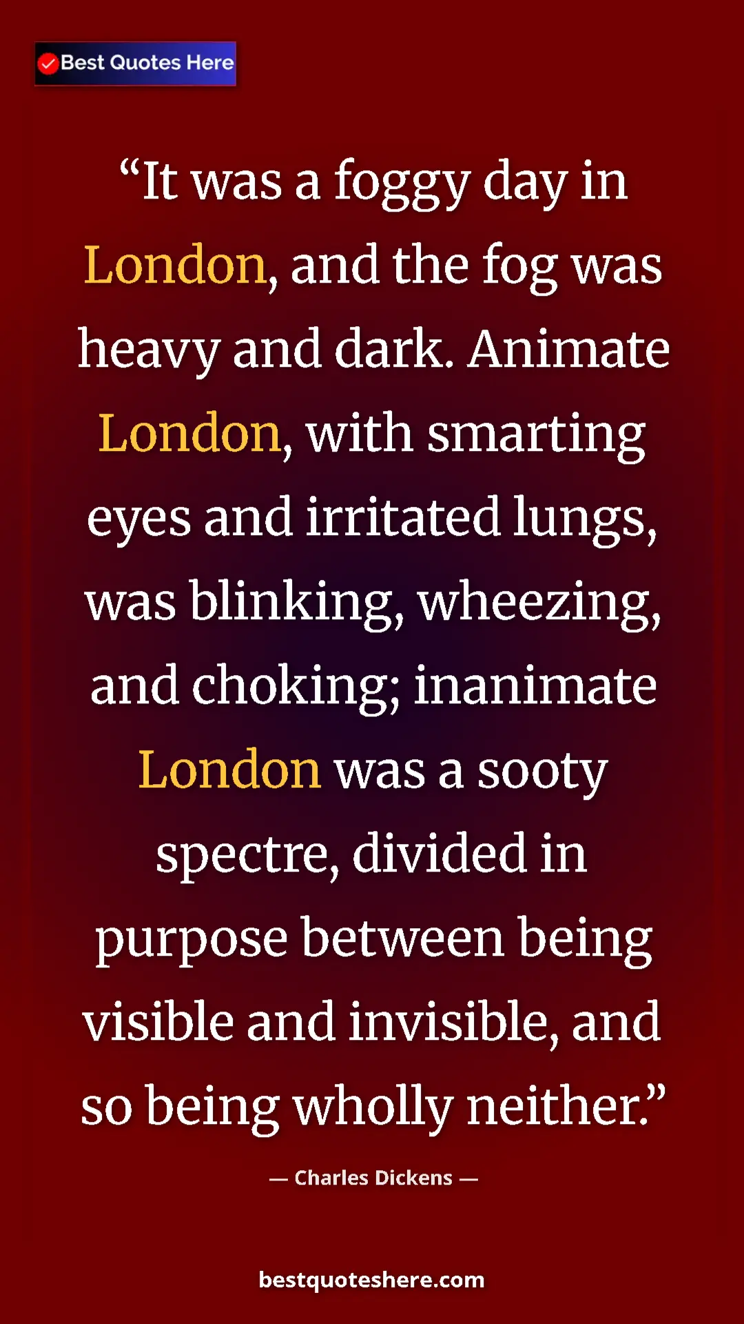Charles Dickens Quote Card: "It was a foggy day in London, and the fog was heavy and..." Pinterest quote poster by Charles Dickens: "It was a foggy day in London, and the fog was heavy and..."