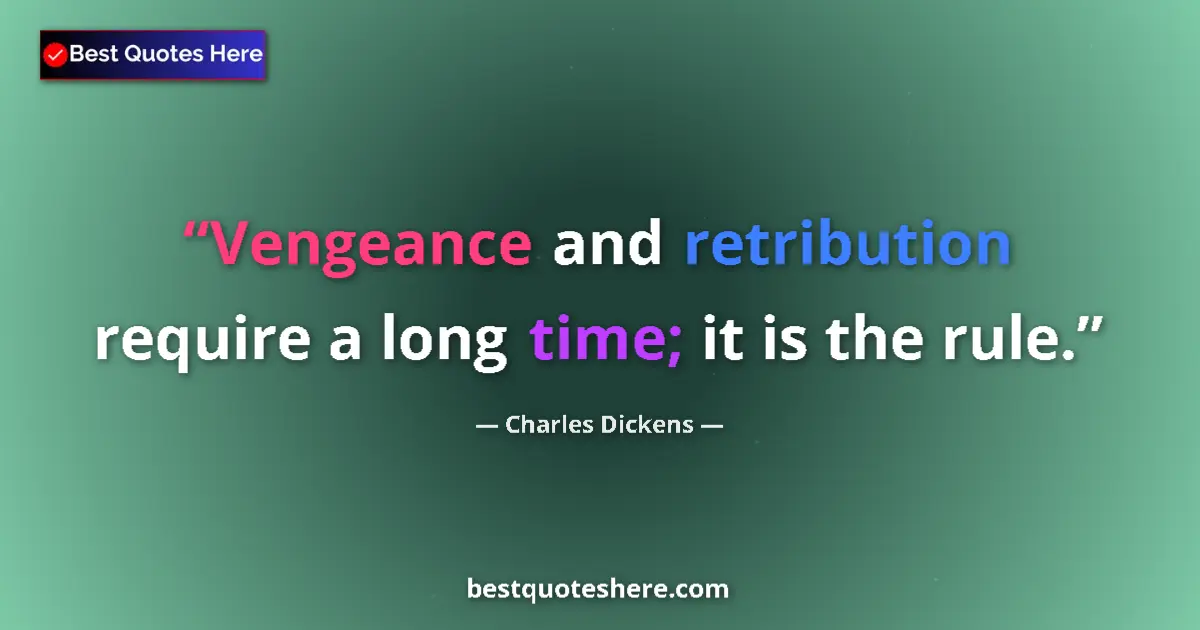 Quote by Charles Dickens: Vengeance and retribution require a long time; it is the rule....