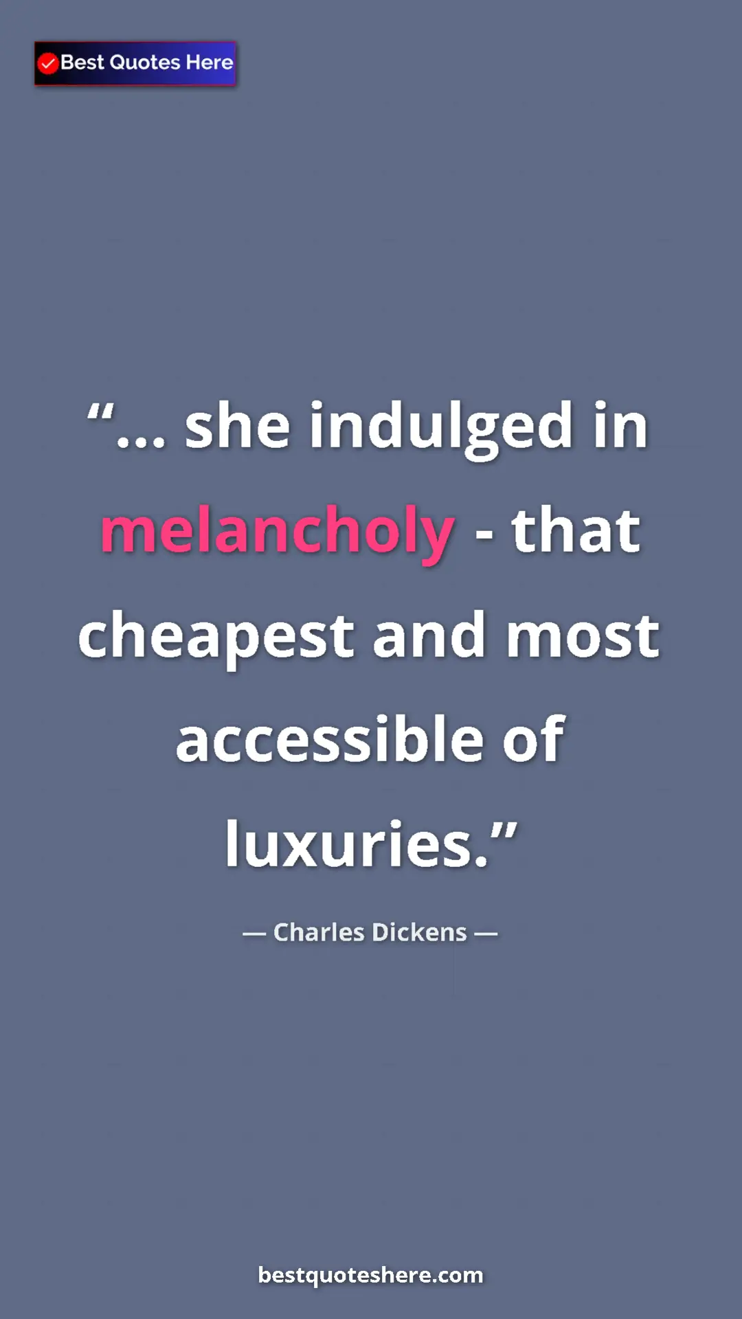 Charles Dickens Quote Card: "... she indulged in melancholy - that cheapest and most..." Pinterest quote poster by Charles Dickens: "... she indulged in melancholy - that cheapest and most..."