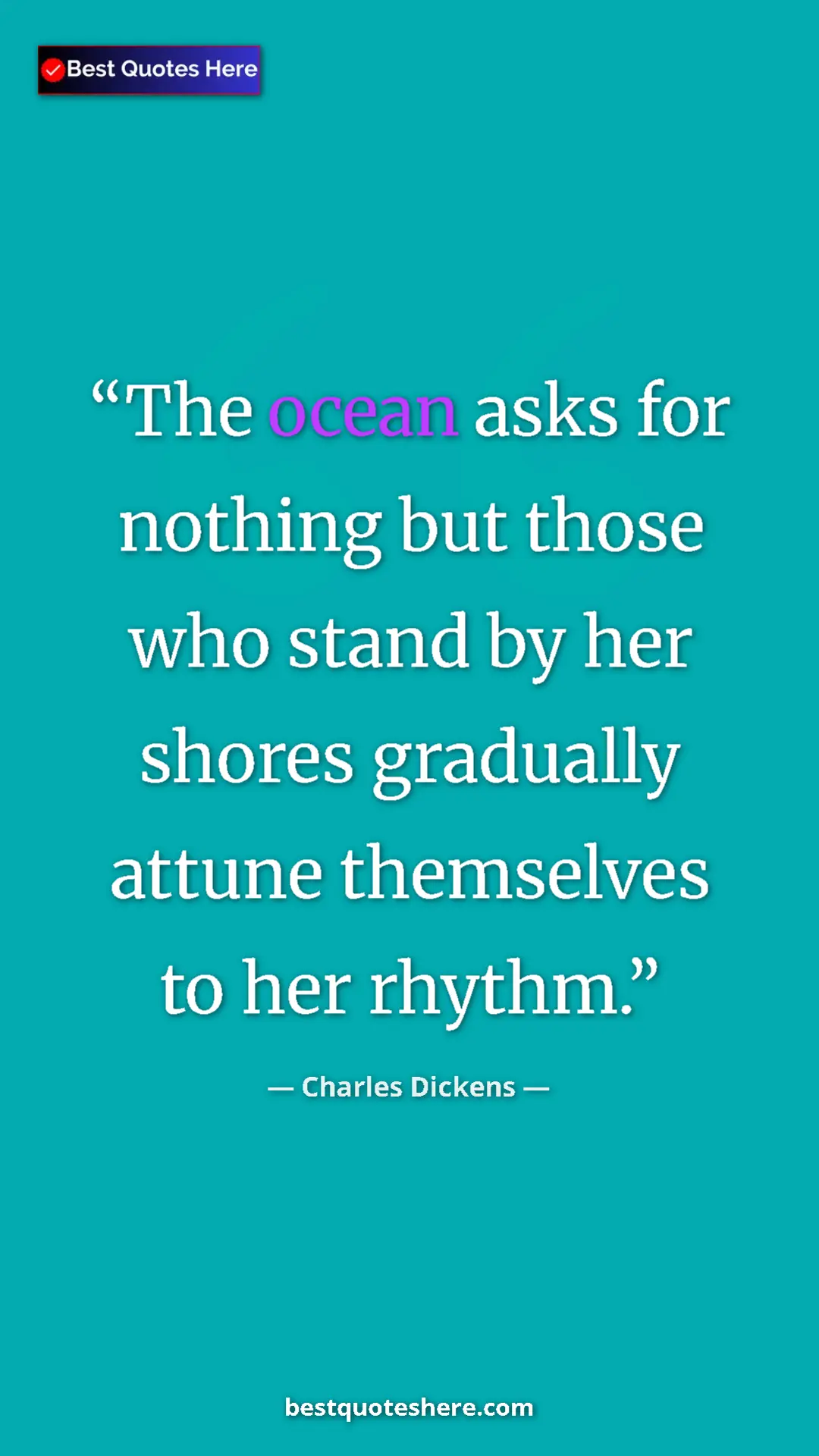 Charles Dickens Quote Card: "The ocean asks for nothing but those who stand by her..." Pinterest quote poster by Charles Dickens: "The ocean asks for nothing but those who stand by her..."