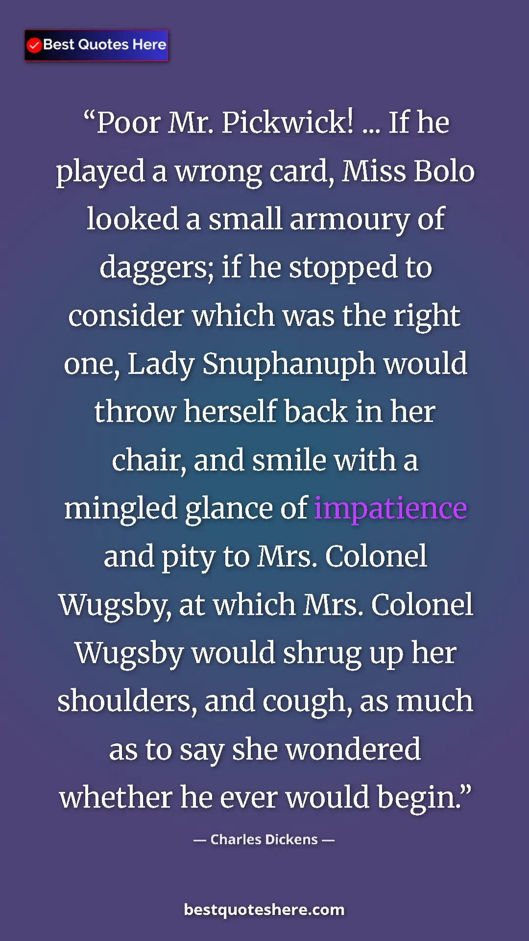 Charles Dickens Quote Card: "Poor Mr. Pickwick! ... If he played a wrong card, Miss Bolo..." Pinterest quote poster by Charles Dickens: "Poor Mr. Pickwick! ... If he played a wrong card, Miss Bolo..."