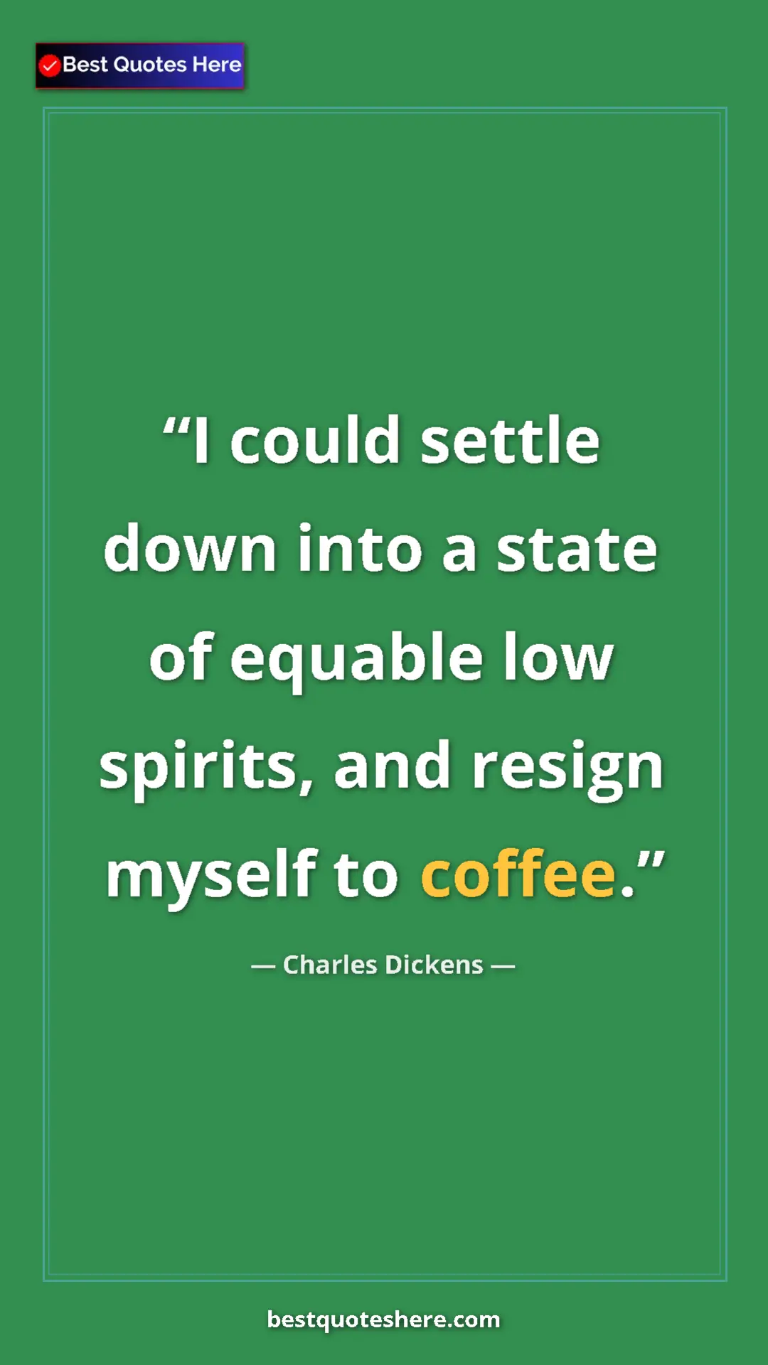 Charles Dickens Quote Card: "I could settle down into a state of equable low spirits,..." Pinterest quote poster by Charles Dickens: "I could settle down into a state of equable low spirits,..."