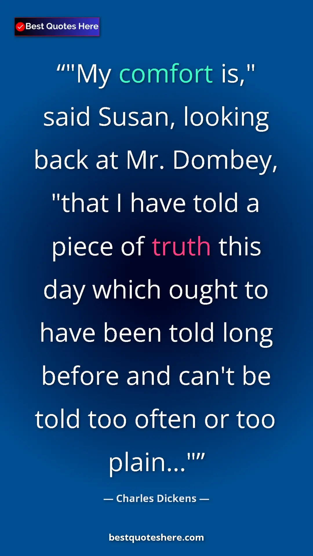 Charles Dickens Quote Card: ""My comfort is," said Susan, looking back at Mr. Dombey,..." Pinterest quote poster by Charles Dickens: ""My comfort is," said Susan, looking back at Mr. Dombey,..."