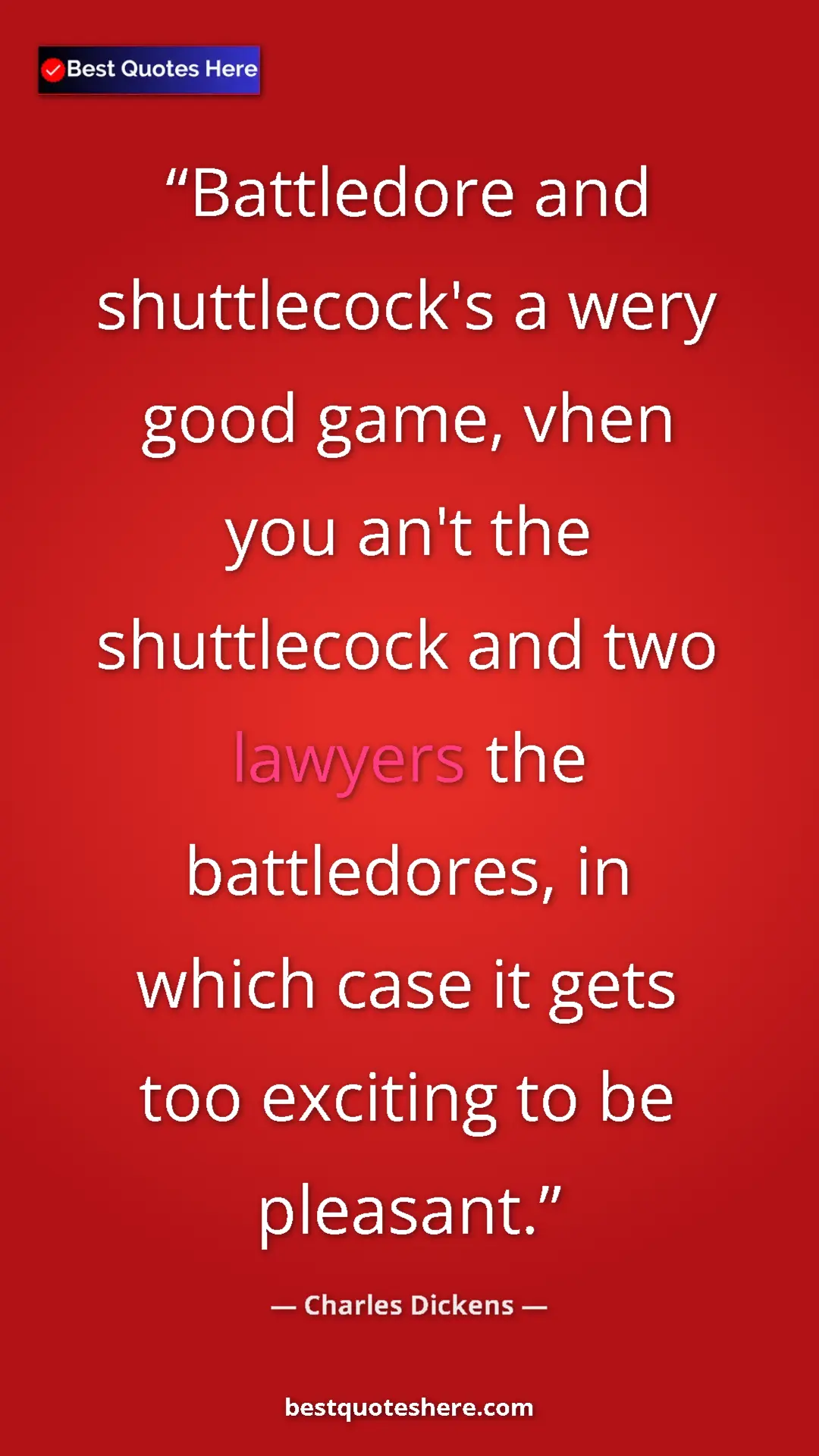 Pinterest quote poster by Charles Dickens: "Battledore and shuttlecock's a wery good game, vhen you..."