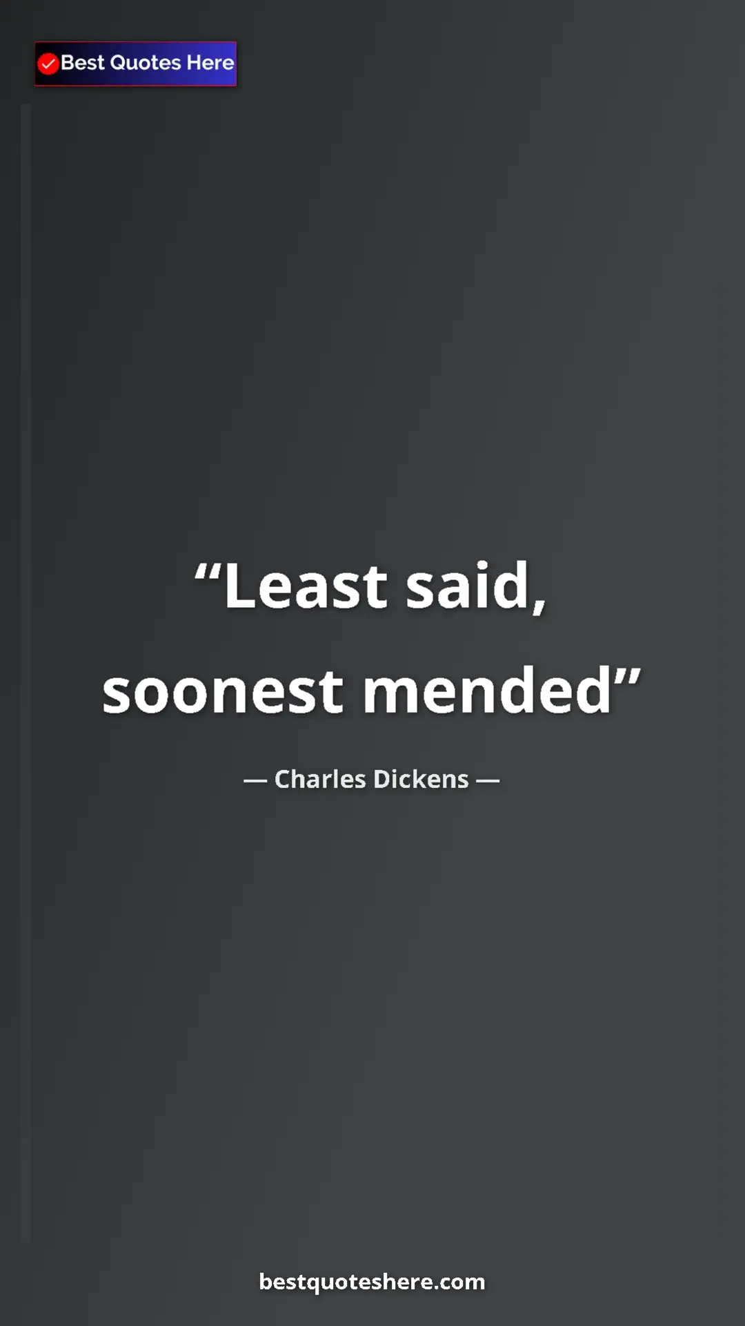 Charles Dickens Quote Card: "Least said, soonest mended" Pinterest quote poster by Charles Dickens: "Least said, soonest mended"