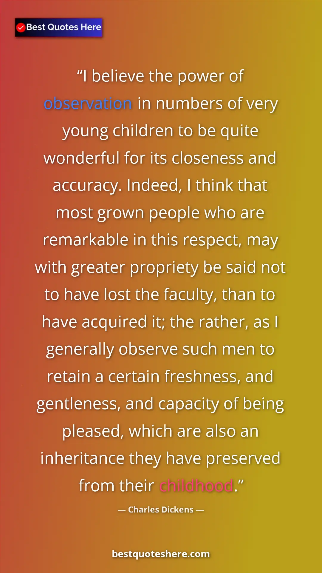 Pinterest quote poster by Charles Dickens: "I believe the power of observation in numbers of very young..."