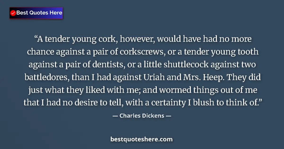 Quote by Charles Dickens: A tender young cork, however, would have had no more chance against a pair of corkscrews, or a tende...