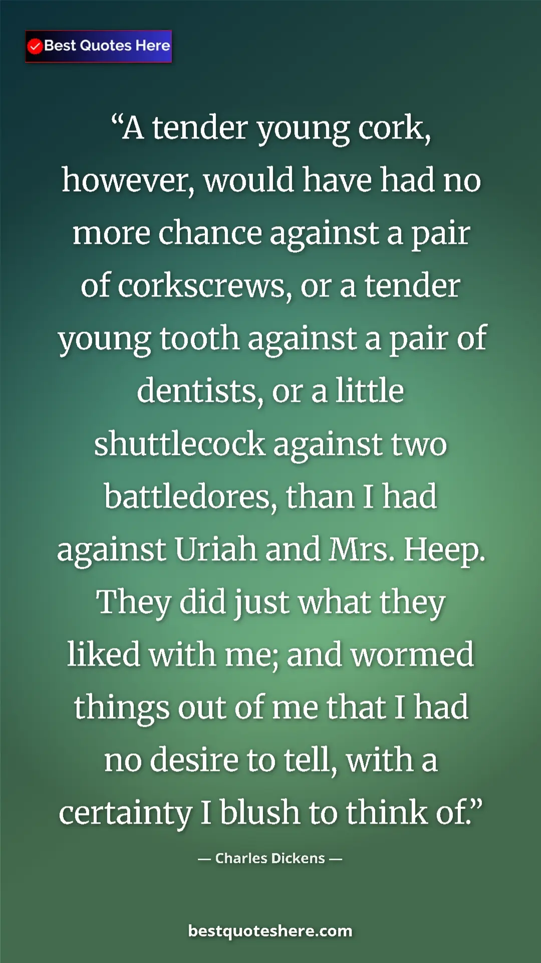 Charles Dickens Quote Card: "A tender young cork, however, would have had no more chance..." Pinterest quote poster by Charles Dickens: "A tender young cork, however, would have had no more chance..."