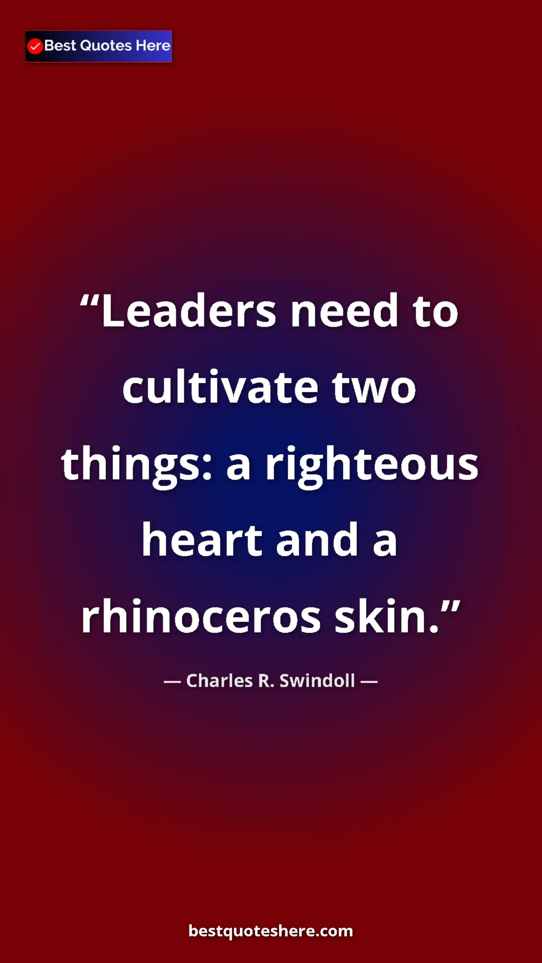 Pinterest quote poster by Charles R. Swindoll: "Leaders need to cultivate two things: a righteous heart and..."