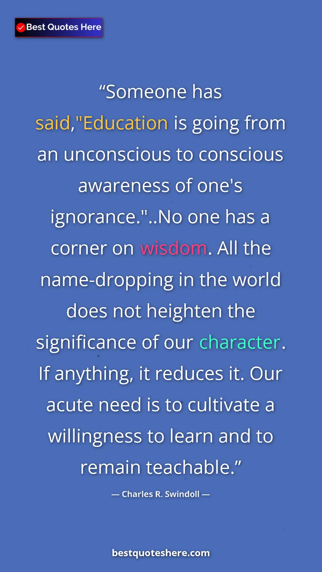 Charles R. Swindoll Quote Card: "Someone has said,"Education is going from an unconscious to..." Pinterest quote poster by Charles R. Swindoll: "Someone has said,"Education is going from an unconscious to..."