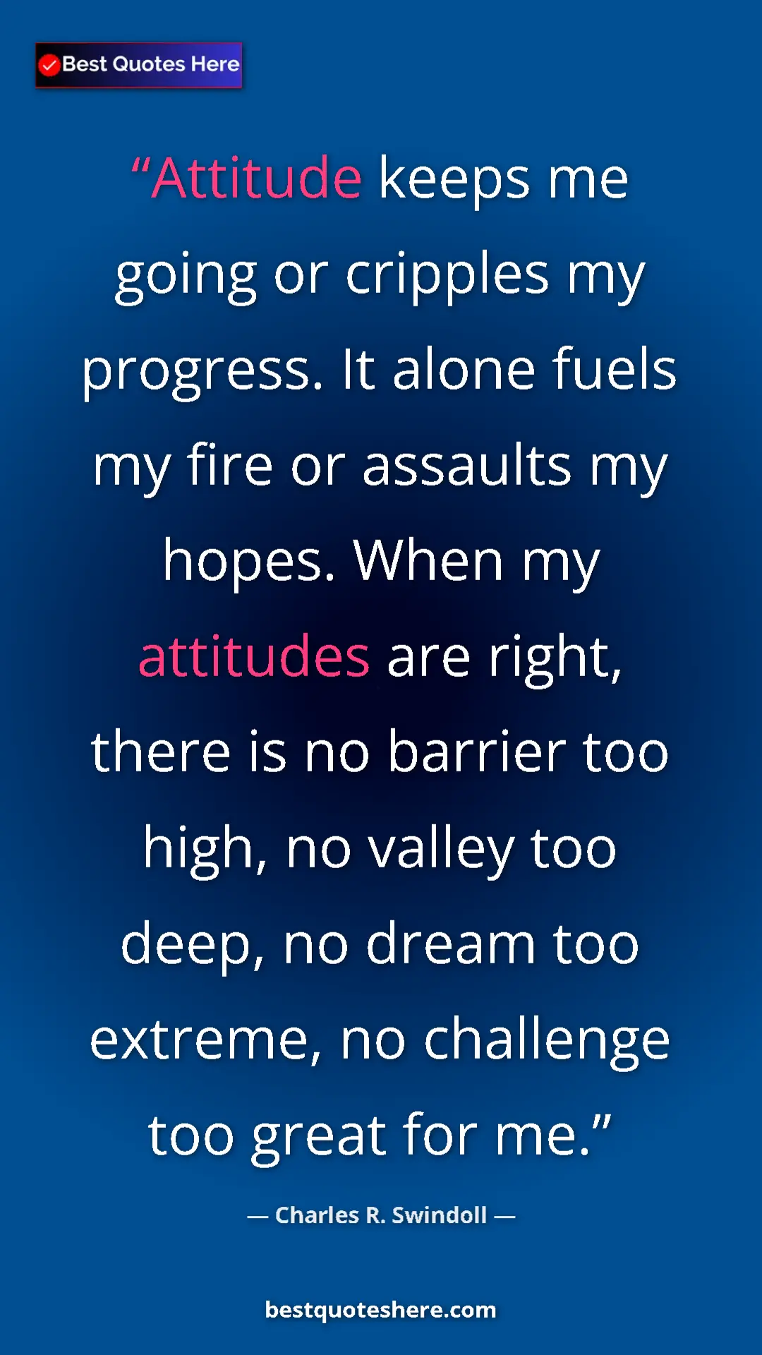 Pinterest quote poster by Charles R. Swindoll: "Attitude keeps me going or cripples my progress. It alone..."