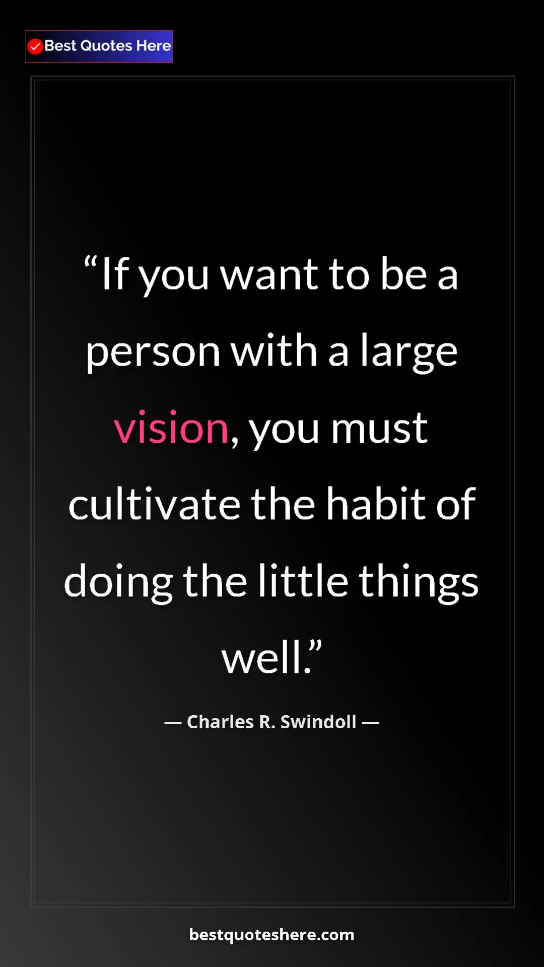 Pinterest quote poster by Charles R. Swindoll: "If you want to be a person with a large vision, you must..."