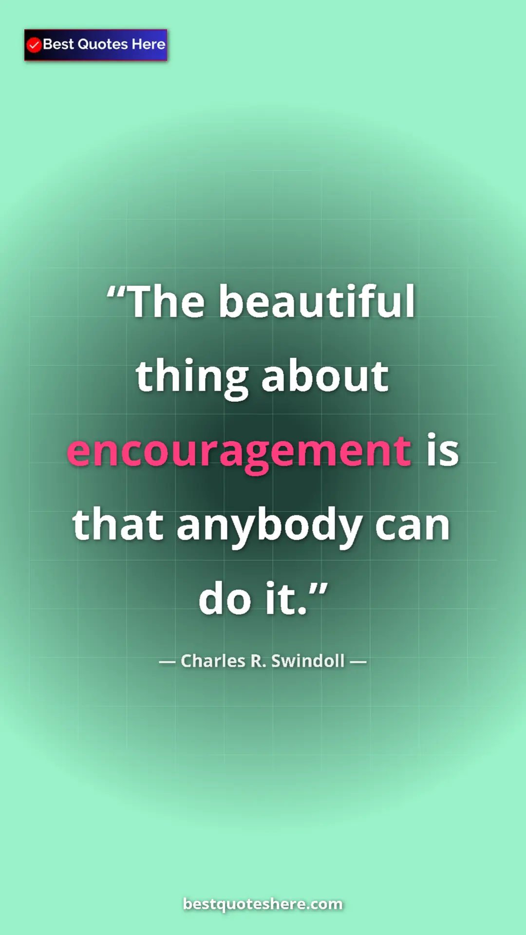 Pinterest quote poster by Charles R. Swindoll: "The beautiful thing about encouragement is that anybody can..."
