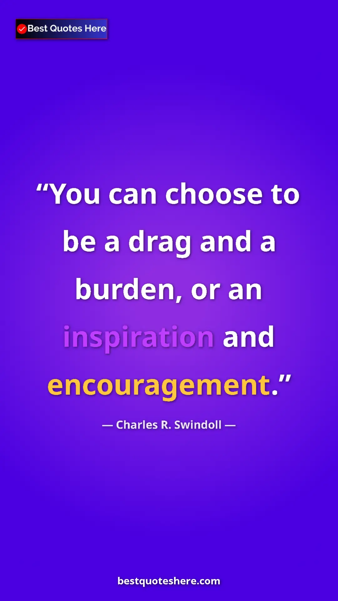 Pinterest quote poster by Charles R. Swindoll: "You can choose to be a drag and a burden, or an inspiration..."
