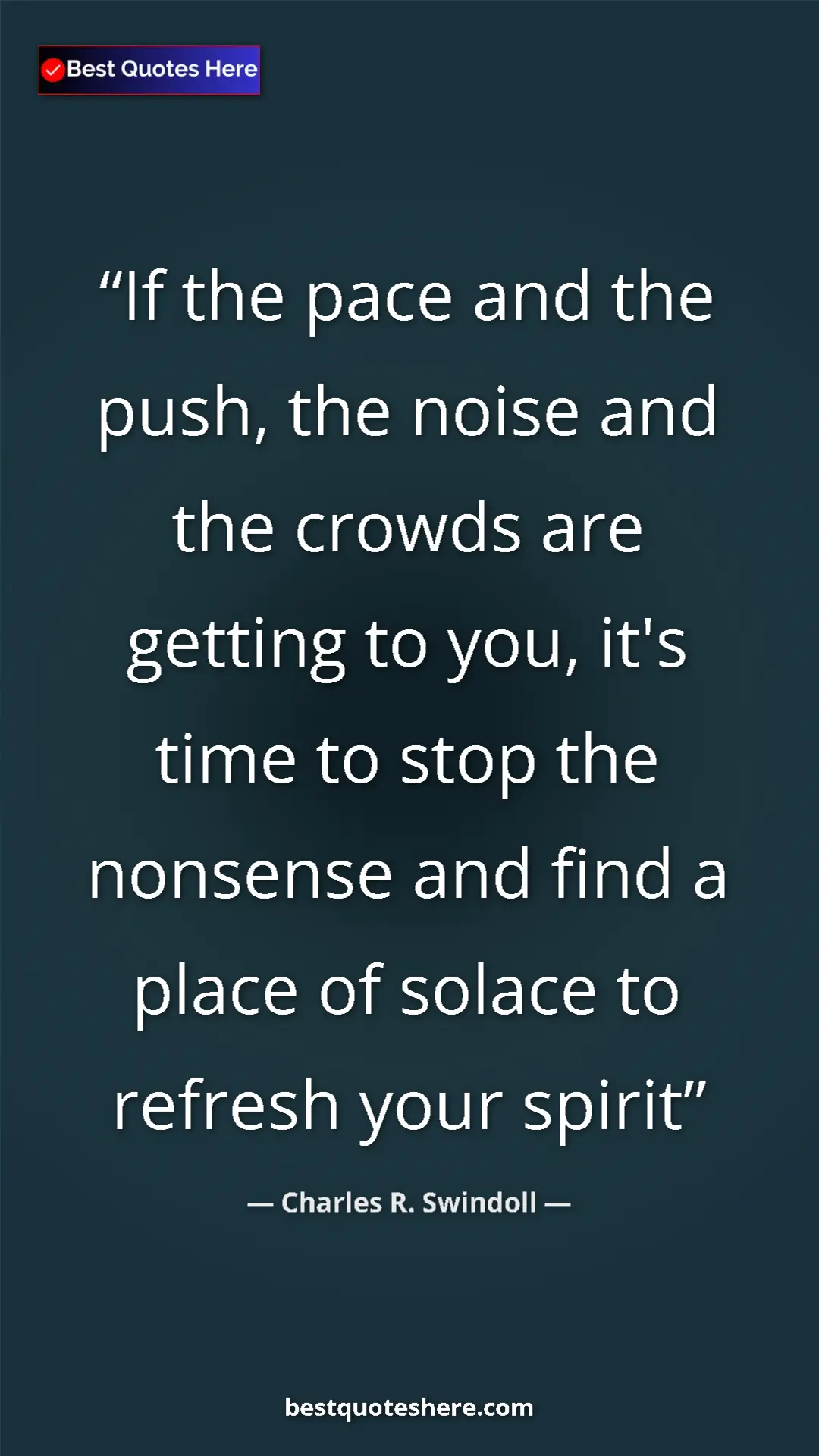 Pinterest quote poster by Charles R. Swindoll: "If the pace and the push, the noise and the crowds are..."