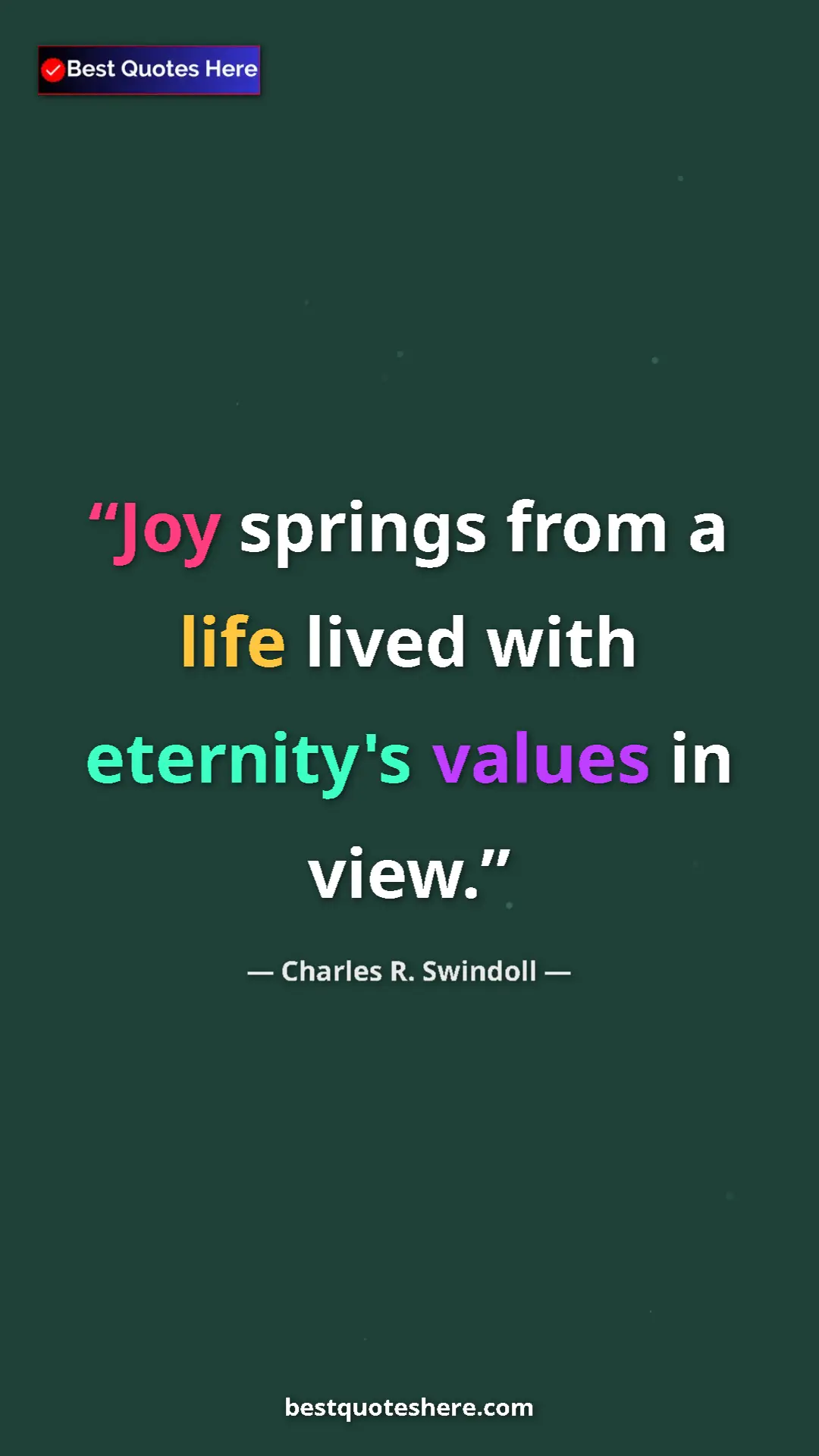 Pinterest quote poster by Charles R. Swindoll: "Joy springs from a life lived with eternity's values in..."