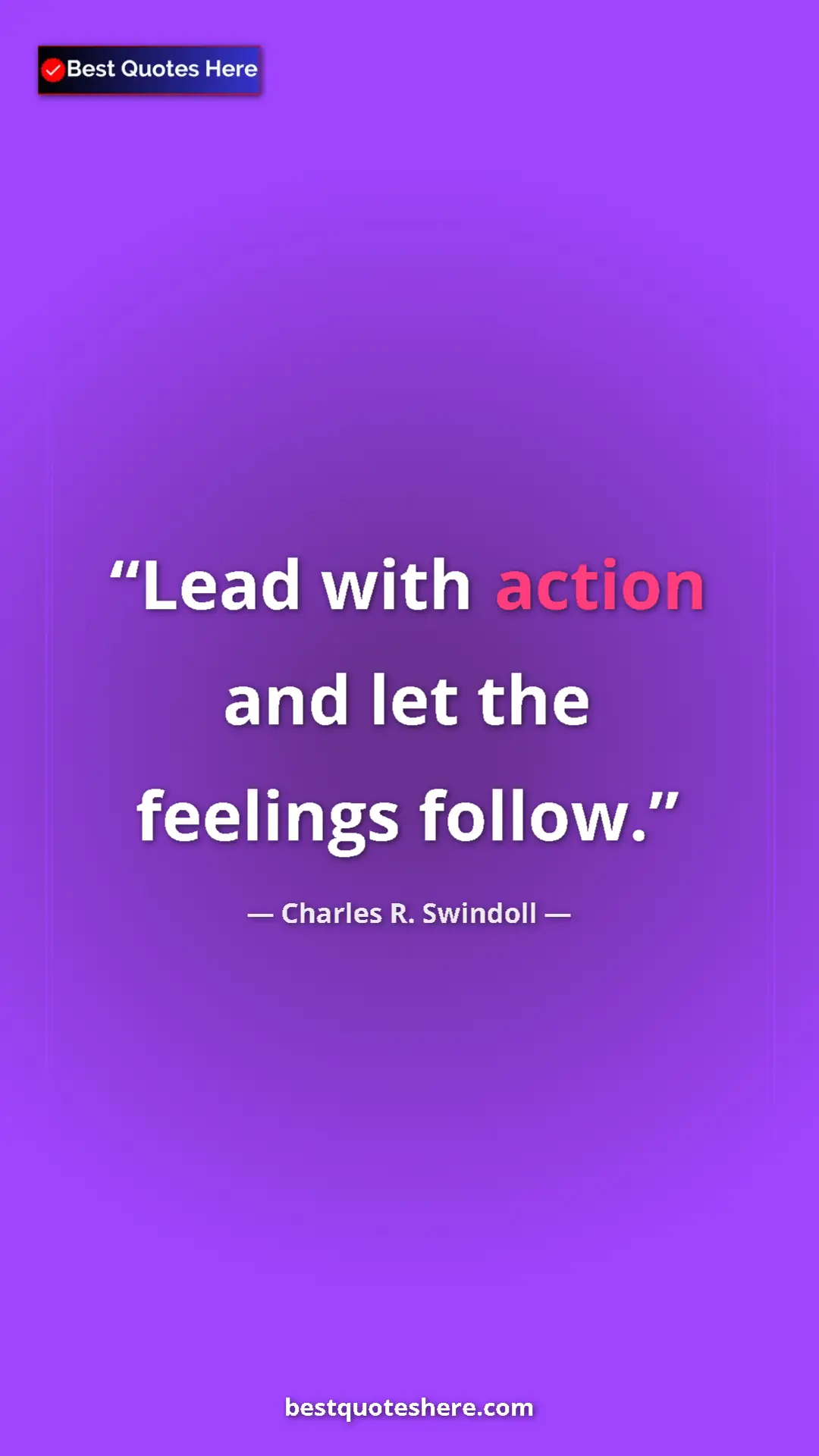 Pinterest quote poster by Charles R. Swindoll: "Lead with action and let the feelings follow."