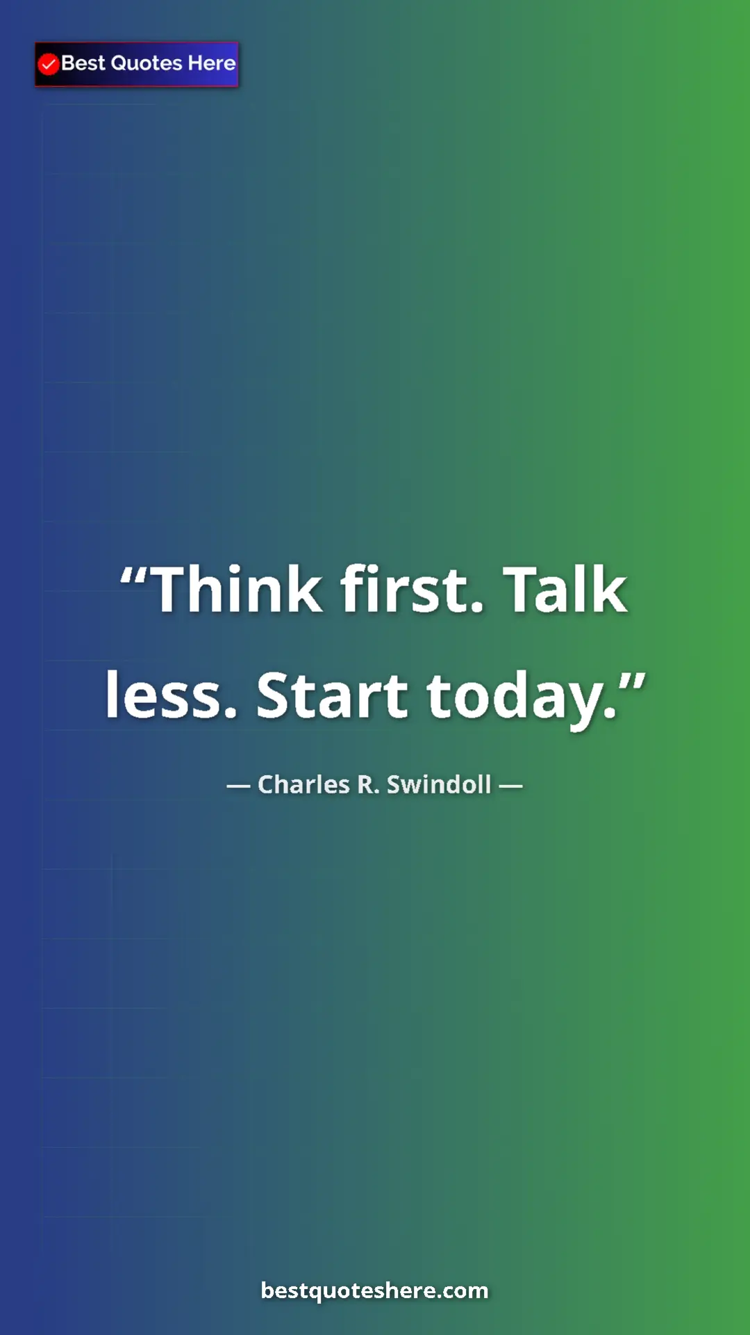 Charles R. Swindoll Quote Card: "Think first. Talk less. Start today." Pinterest quote poster by Charles R. Swindoll: "Think first. Talk less. Start today."