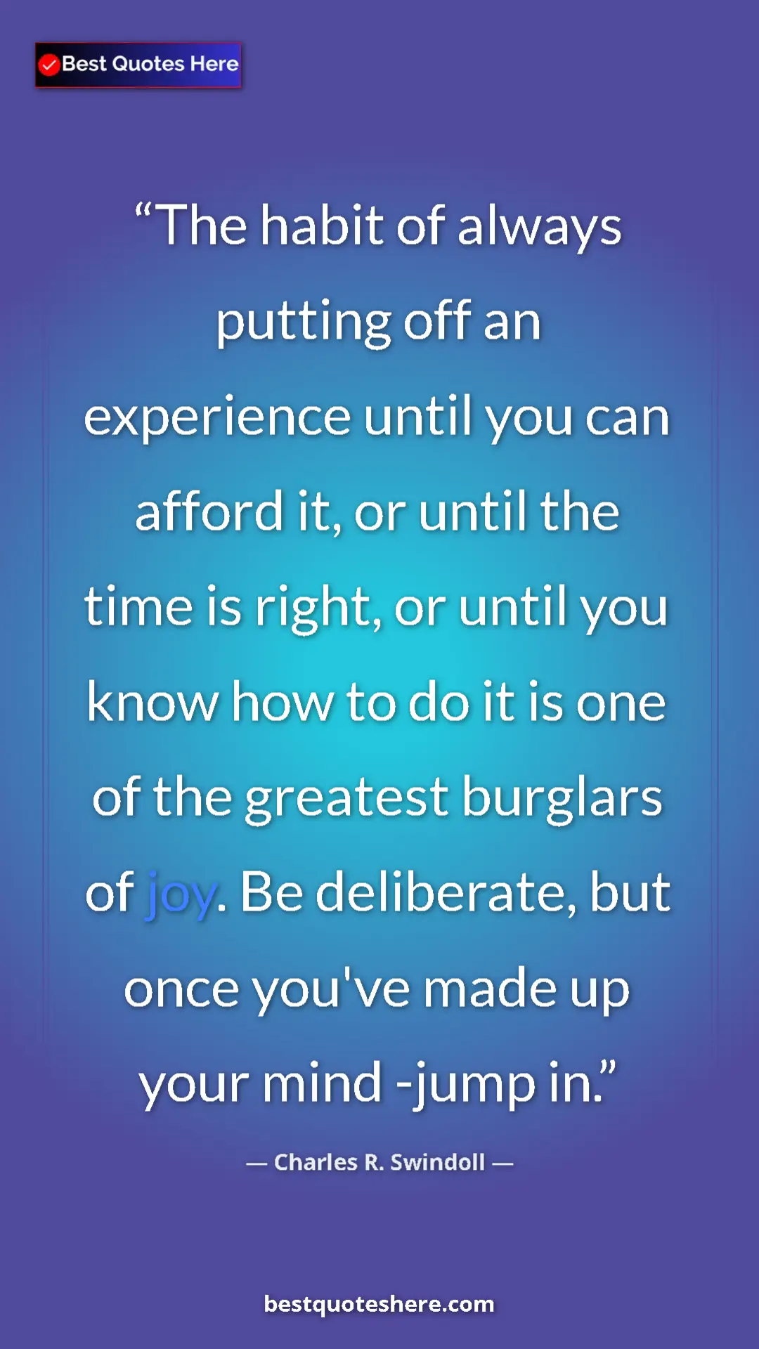 Pinterest quote poster by Charles R. Swindoll: "The habit of always putting off an experience until you can..."