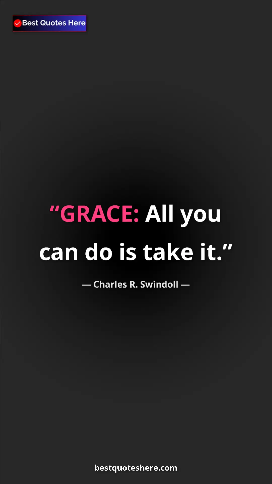 Pinterest quote poster by Charles R. Swindoll: "GRACE: All you can do is take it."