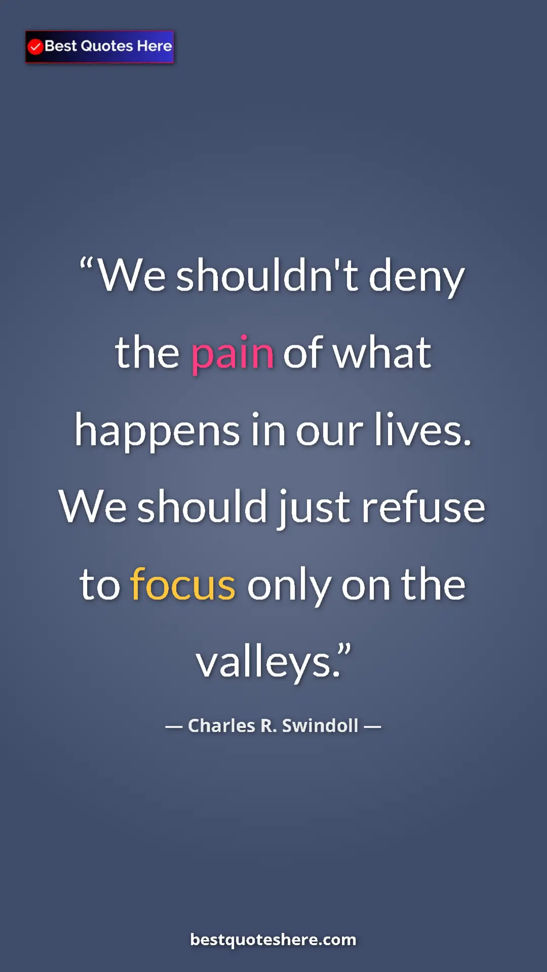 Pinterest quote poster by Charles R. Swindoll: "We shouldn't deny the pain of what happens in our lives. We..."